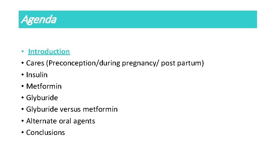 Agenda • Introduction • Cares (Preconception/during pregnancy/ post partum) • Insulin • Metformin •