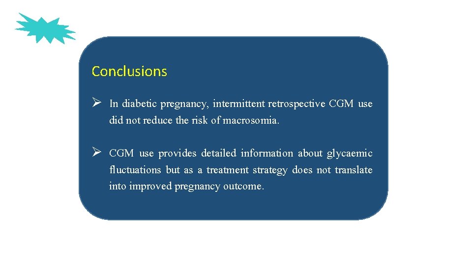 Conclusions Ø In diabetic pregnancy, intermittent retrospective CGM use did not reduce the risk