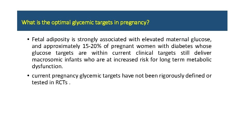 What is the optimal glycemic targets in pregnancy? • Fetal adiposity is strongly associated