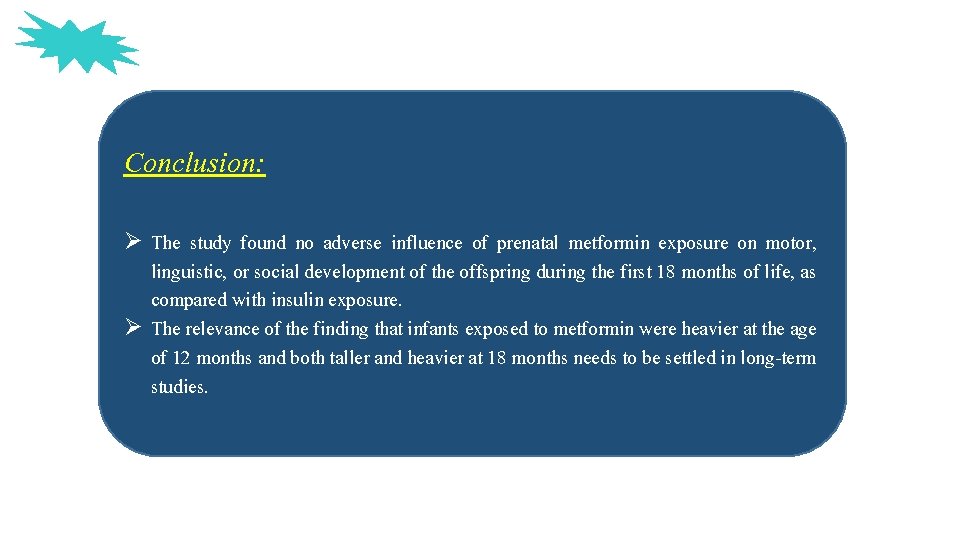 Conclusion: Ø The study found no adverse influence of prenatal metformin exposure on motor,
