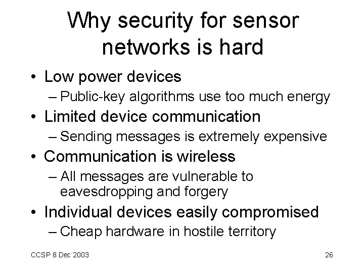 Why security for sensor networks is hard • Low power devices – Public-key algorithms