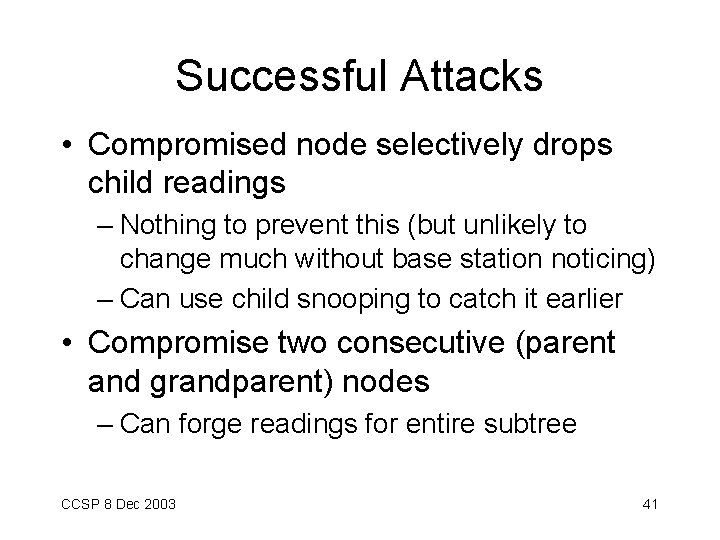 Successful Attacks • Compromised node selectively drops child readings – Nothing to prevent this