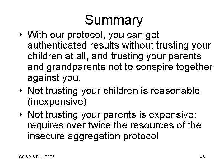 Summary • With our protocol, you can get authenticated results without trusting your children