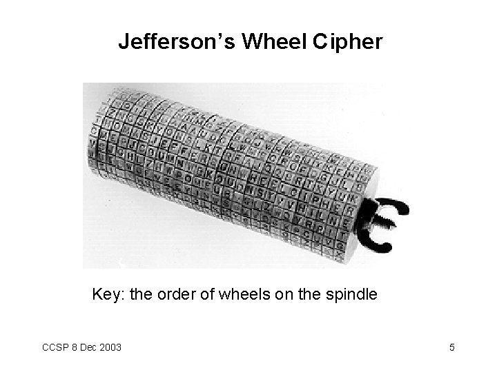 Jefferson’s Wheel Cipher Key: the order of wheels on the spindle CCSP 8 Dec