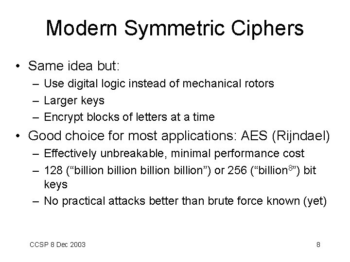 Modern Symmetric Ciphers • Same idea but: – Use digital logic instead of mechanical