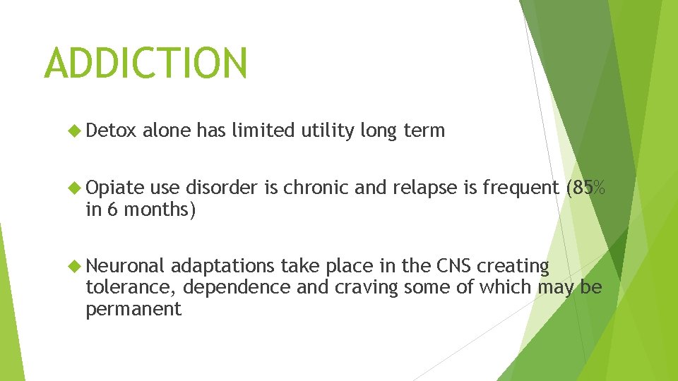 ADDICTION Detox alone has limited utility long term Opiate use disorder is chronic and