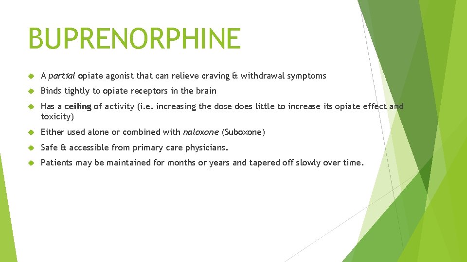 BUPRENORPHINE A partial opiate agonist that can relieve craving & withdrawal symptoms Binds tightly