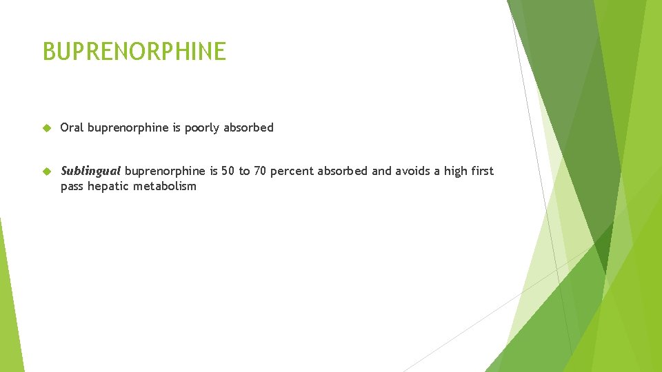 BUPRENORPHINE Oral buprenorphine is poorly absorbed Sublingual buprenorphine is 50 to 70 percent absorbed