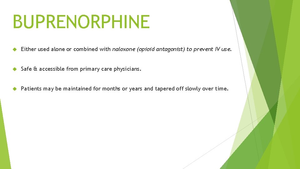 BUPRENORPHINE Either used alone or combined with naloxone (opioid antagonist) to prevent IV use.