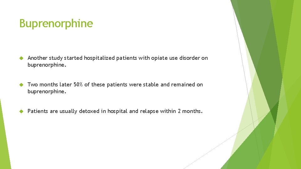 Buprenorphine Another study started hospitalized patients with opiate use disorder on buprenorphine. Two months