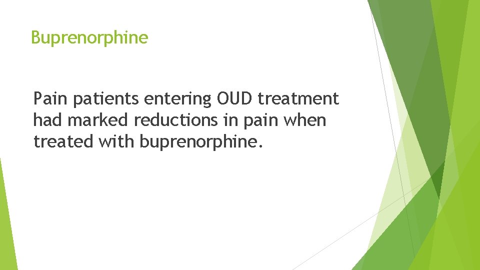 Buprenorphine Pain patients entering OUD treatment had marked reductions in pain when treated with