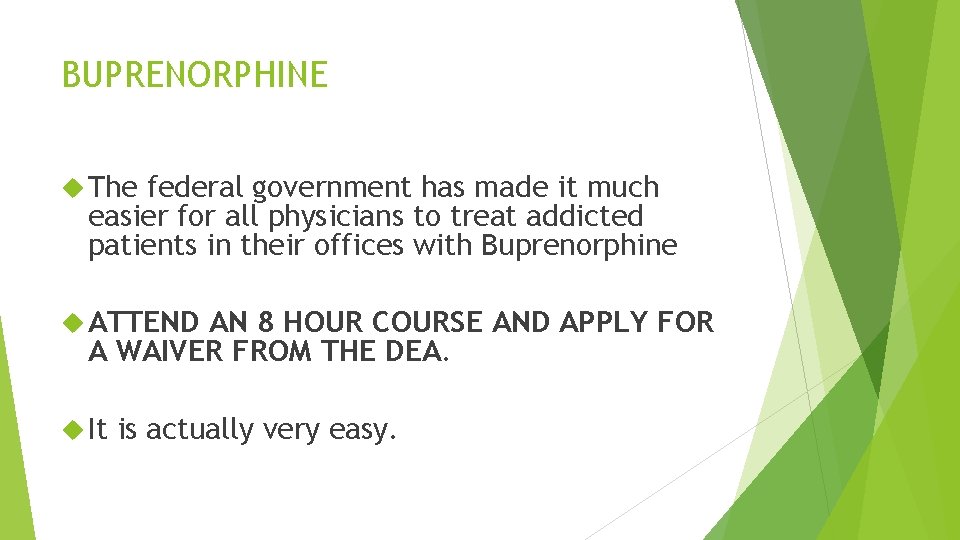 BUPRENORPHINE The federal government has made it much easier for all physicians to treat