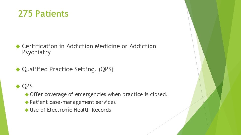 275 Patients Certification in Addiction Medicine or Addiction Psychiatry Qualified Practice Setting. (QPS) QPS