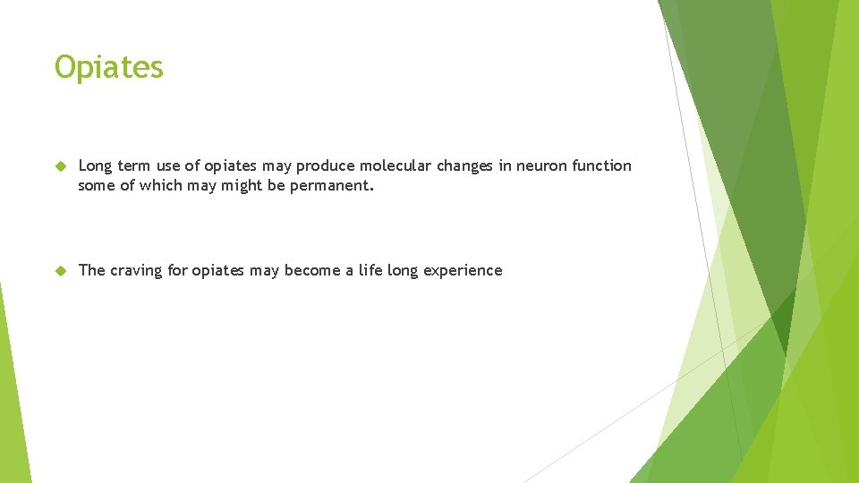 Opiates Long term use of opiates may produce molecular changes in neuron function some