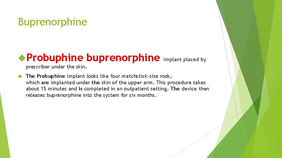 Buprenorphine Probuphine buprenorphine implant placed by prescriber under the skin. The Probuphine implant looks