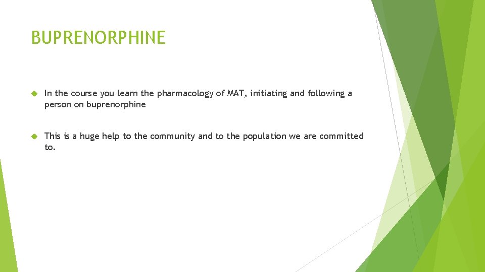 BUPRENORPHINE In the course you learn the pharmacology of MAT, initiating and following a