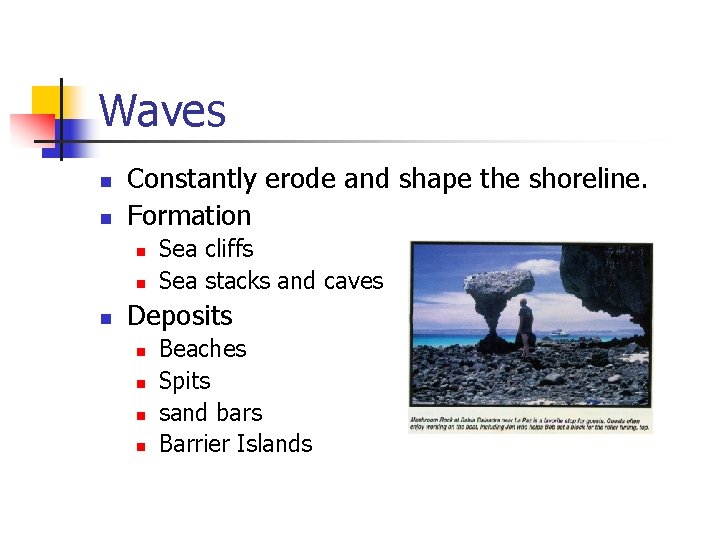 Waves n n Constantly erode and shape the shoreline. Formation n Sea cliffs Sea