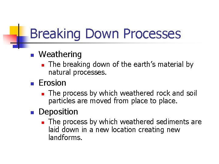 Breaking Down Processes n Weathering n n Erosion n n The breaking down of