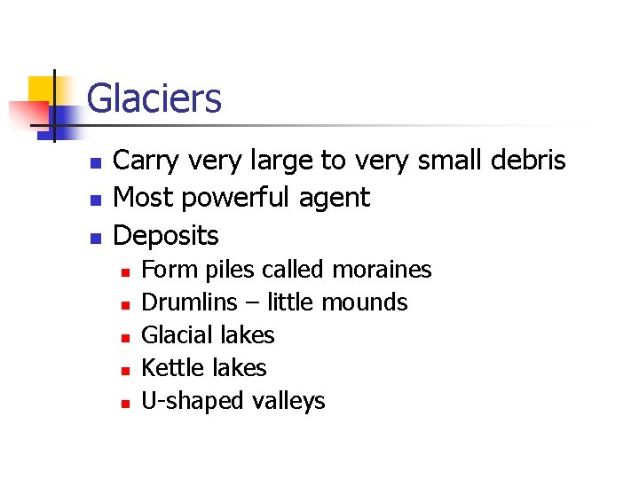 Glaciers n n n Carry very large to very small debris Most powerful agent