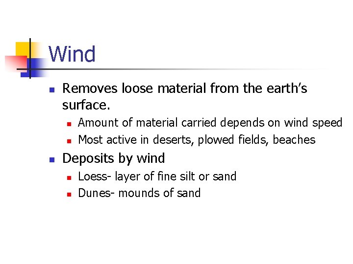 Wind n Removes loose material from the earth’s surface. n n n Amount of