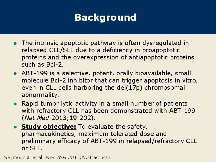 Background The intrinsic apoptotic pathway is often dysregulated in relapsed CLL/SLL due to a