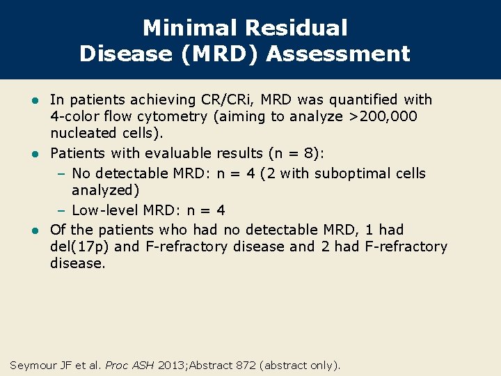 Minimal Residual Disease (MRD) Assessment In patients achieving CR/CRi, MRD was quantified with 4