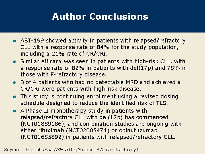 Author Conclusions l l l ABT-199 showed activity in patients with relapsed/refractory CLL with