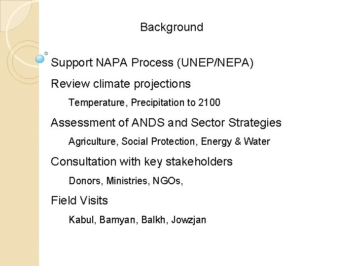Background Support NAPA Process (UNEP/NEPA) Review climate projections Temperature, Precipitation to 2100 Assessment of