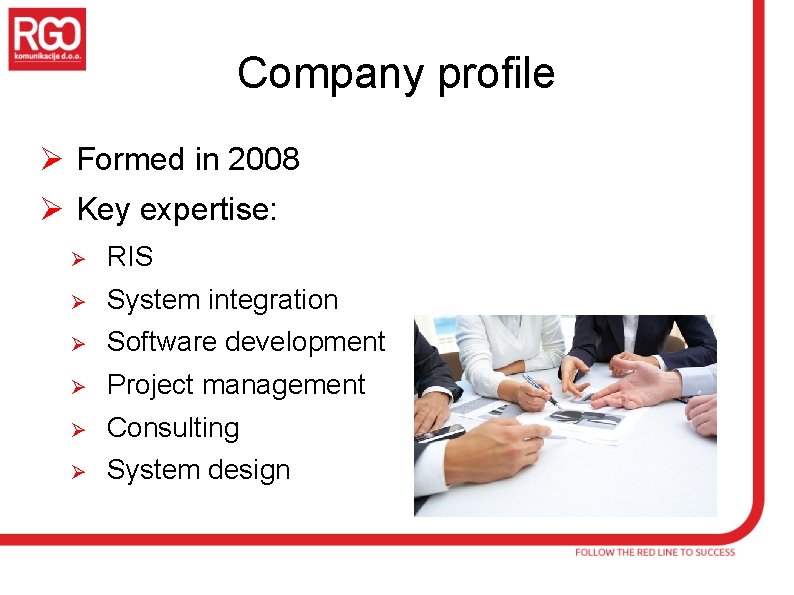Company profile Ø Formed in 2008 Ø Key expertise: Ø RIS Ø System integration