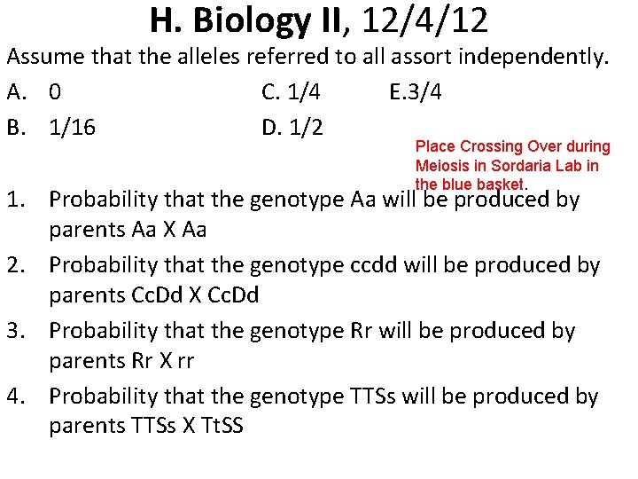 H. Biology II, 12/4/12 Assume that the alleles referred to all assort independently. A.