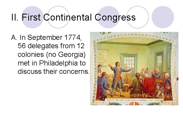 II. First Continental Congress A. In September 1774, 56 delegates from 12 colonies (no