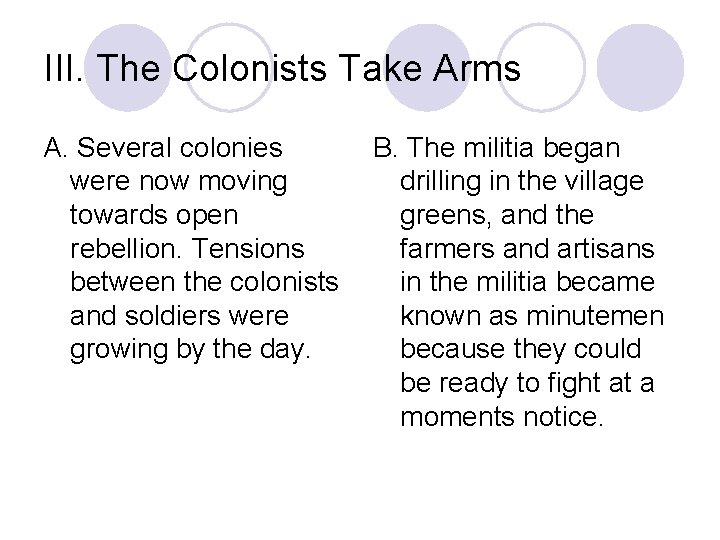 III. The Colonists Take Arms A. Several colonies were now moving towards open rebellion.