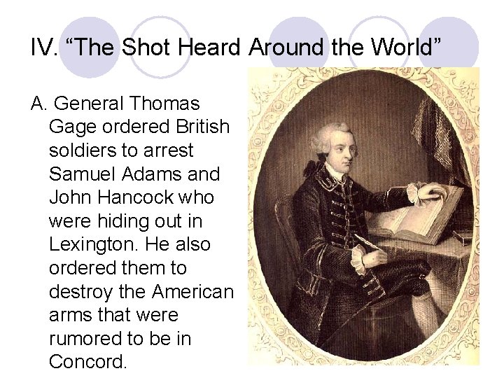 IV. “The Shot Heard Around the World” A. General Thomas Gage ordered British soldiers