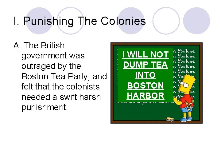 I. Punishing The Colonies A. The British government was outraged by the Boston Tea