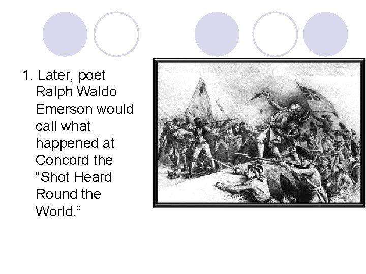 1. Later, poet Ralph Waldo Emerson would call what happened at Concord the “Shot