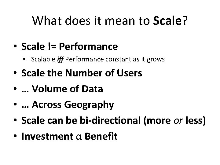 What does it mean to Scale? • Scale != Performance • Scalable iff Performance