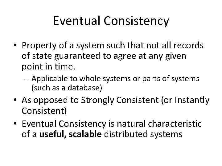 Eventual Consistency • Property of a system such that not all records of state