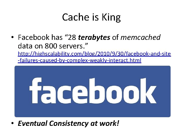 Cache is King • Facebook has “ 28 terabytes of memcached data on 800