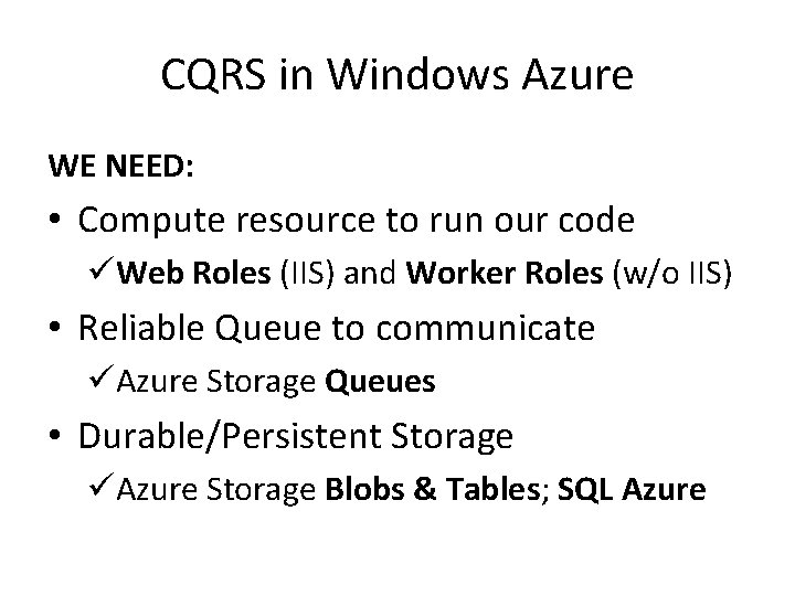 CQRS in Windows Azure WE NEED: • Compute resource to run our code üWeb
