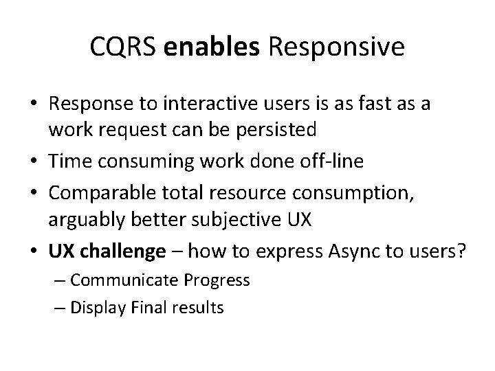 CQRS enables Responsive • Response to interactive users is as fast as a work