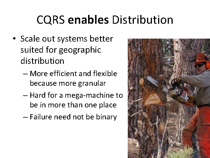 CQRS enables Distribution • Scale out systems better suited for geographic distribution – More