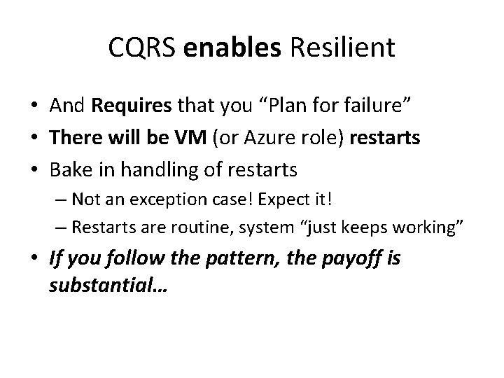 CQRS enables Resilient • And Requires that you “Plan for failure” • There will
