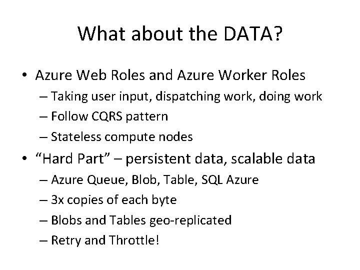 What about the DATA? • Azure Web Roles and Azure Worker Roles – Taking