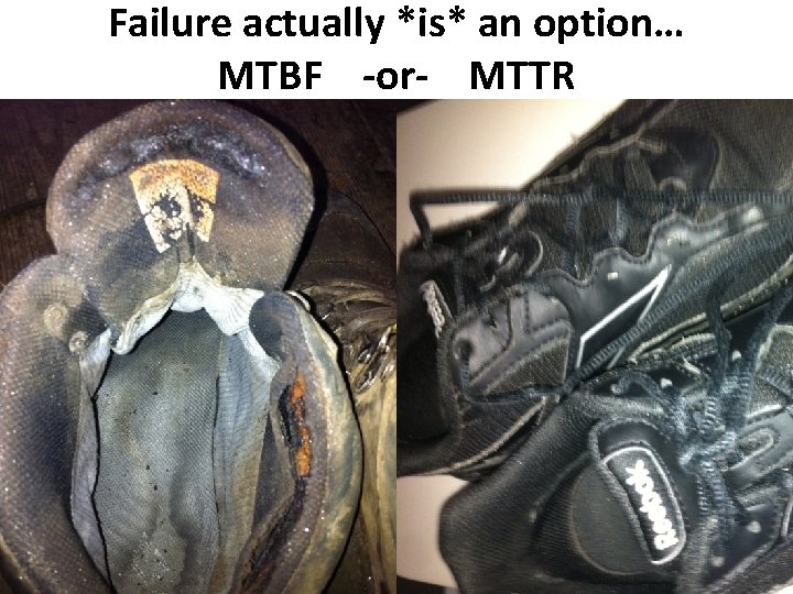 Failure actually *is* an option… MTBF -or- MTTR 