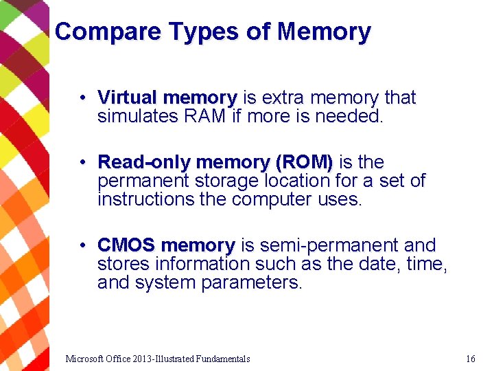 Compare Types of Memory • Virtual memory is extra memory that simulates RAM if