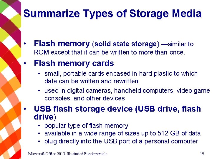 Summarize Types of Storage Media • Flash memory (solid state storage) —similar to ROM