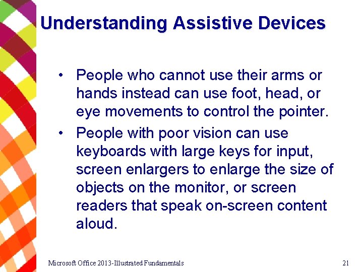 Understanding Assistive Devices • People who cannot use their arms or hands instead can