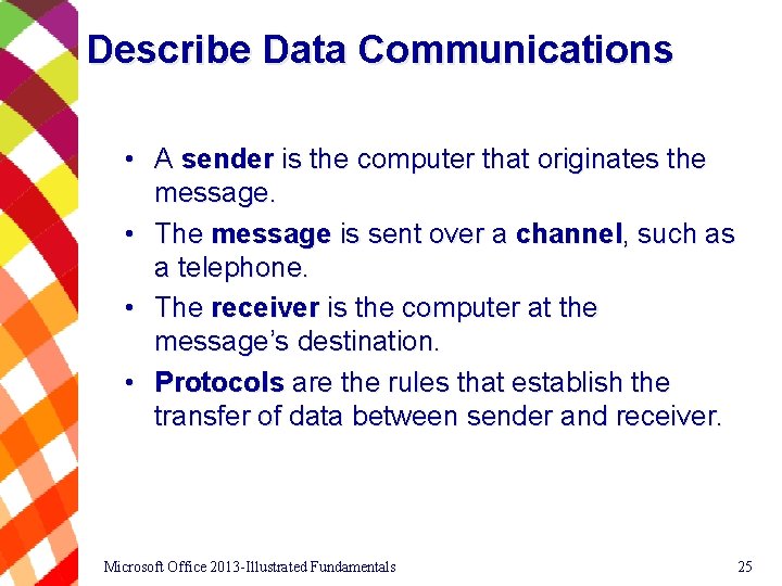 Describe Data Communications • A sender is the computer that originates the message. •