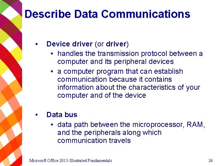 Describe Data Communications • Device driver (or driver) • handles the transmission protocol between