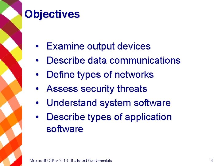 Objectives • • • Examine output devices Describe data communications Define types of networks